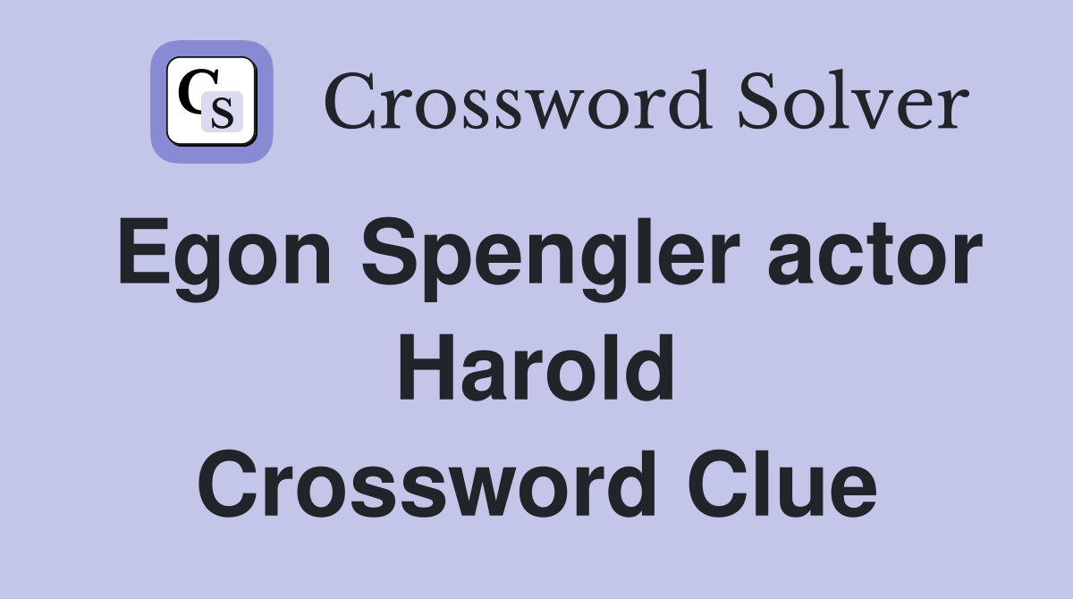 Egon Spengler actor Harold Crossword Clue Answers Crossword Solver
